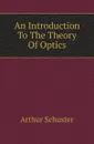 An Introduction To The Theory Of Optics - Arthur Schuster