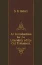 An Introduction to the Literature of the Old Testament - S. R. Driver