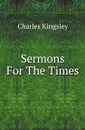 Sermons For The Times - Charles Kingsley