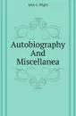 Autobiography And Miscellanea - John G. Wight