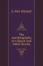 The Autobiography of a Quack and Other Stories - Mitchell S. Weir