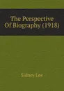 The Perspective Of Biography (1918) - Sidney Lee