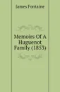 Memoirs Of A Huguenot Family (1853) - James Fontaine