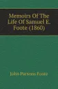 Memoirs Of The Life Of Samuel E. Foote (1860) - John Parsons Foote