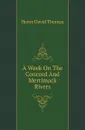 A Week On The Concord And Merrimack Rivers - H.D. Thoreau