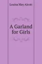 A Garland for Girls - Alcott Louisa May