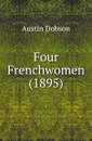 Four Frenchwomen (1895) - Austin Dobson