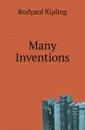 Many Inventions - Джозеф Редьярд Киплинг