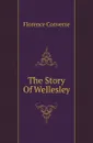 The Story Of Wellesley - Florence Converse