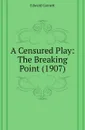 A Censured Play: The Breaking Point (1907) - Edward Garnett