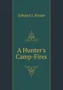 A Hunters Camp-Fires - Edward J. House