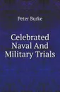 Celebrated Naval And Military Trials - Peter Burke