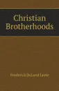 Christian Brotherhoods - Frederick DeLand Leete