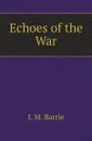 Echoes of the War - J. M. Barrie
