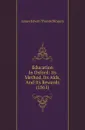 Education In Oxford: Its Method, Its Aids, And Its Rewards (1861) - James E. Thorold Rogers