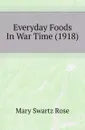 Everyday Foods In War Time (1918) - Mary Swartz Rose