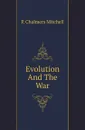 Evolution And The War - P. Chalmers Mitchell