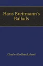Hans Breitmanns Ballads - C. G. Leland