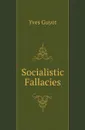 Socialistic Fallacies - Guyot Yves