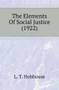 The Elements Of Social Justice - L.T. Hobhouse