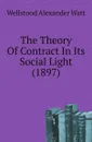 The Theory Of Contract In Its Social Light (1897) - Wellstood Alexander Watt