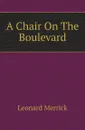 A Chair On The Boulevard - Leonard Merrick