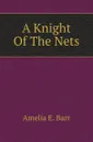 A Knight Of The Nets - Barr Amelia Edith