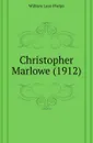 Christopher Marlowe (1912) - William Lyon Phelps