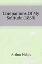 Companions Of My Solitude (1869) - Helps Arthur