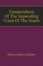 Compendium Of The Impending Crisis Of The South - Hinton Rowan Helper