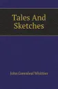 Tales And Sketches - Whittier John Greenleaf