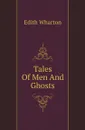 Tales Of Men And Ghosts - Edith Wharton