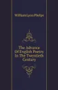 The Advance Of English Poetry In The Twentieth Century - William Lyon Phelps