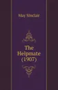 The Helpmate (1907) - May Sinclair