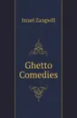 Ghetto Comedies - Israel Zangwill