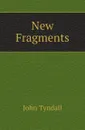 New Fragments - John Tyndall