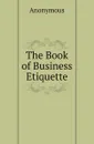 The Book of Business Etiquette - M. l'abbé Trochon