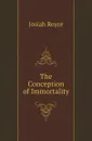 The Conception of Immortality - Royce Josiah