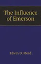 The Influence of Emerson - Edwin D. Mead