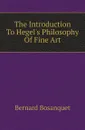 The Introduction To Hegels Philosophy Of Fine Art - Bernard Bosanquet