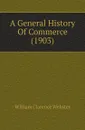 A General History Of Commerce (1903) - William Clarence Webster