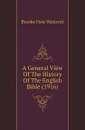 A General View Of The History Of The English Bible (1916) - Westcott Brooke Foss