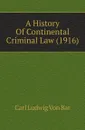 A History Of Continental Criminal Law - C.L. Bar