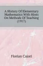 A History Of Elementary Mathematics With Hints On Methods Of Teaching (1917) - Cajori Florian