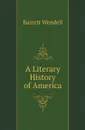 A Literary History of America - Barrett Wendell