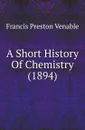 A Short History Of Chemistry (1894) - Francis Preston Venable