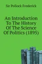 An Introduction To The History Of The Science Of Politics (1895) - Sir Pollock Frederick