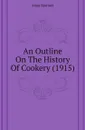 An Outline On The History Of Cookery (1915) - Anna Barrows