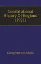 Constitutional History Of England (1921) - George Burton Adams