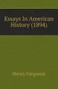 Essays In American History (1894) - Henry Ferguson